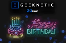 ¡GEEKNETIC CUMPLE 20 AÑOS! 2 DÉCADAS DE NOVEDADES EN TECNOLOGÍA